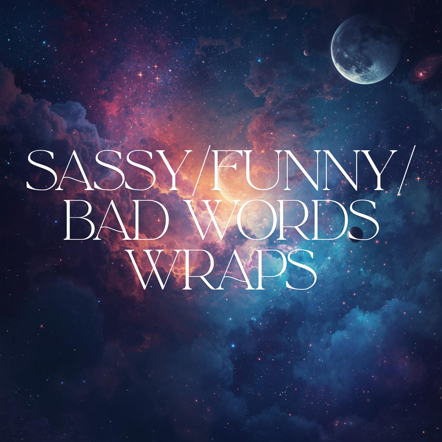 Sassy/Funny/Bad Word Wraps